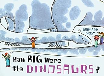 how big were the dinosaurs 1st edition bernard most 0152008527, 978-0152008529