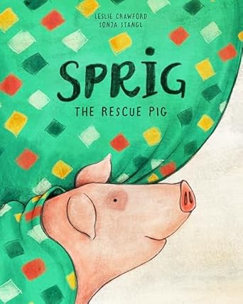 sprig the rescue pig 1st edition leslie crawford ,sonja stangl 0998862304, 978-0998862309