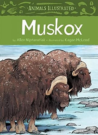animals illustrated muskox 1st edition allen niptanatiak ,kagan mcleod 1772271225, 978-1772271225