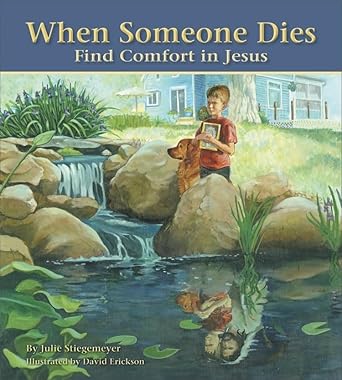 when someone dies find comfort in jesus 1st edition julie stiegemeyer 0758618883, 978-0758618887
