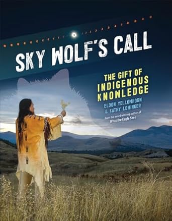sky wolfs call the gift of indigenous knowledge 1st edition eldon yellowhorn ,kathy lowinger 1773216295,