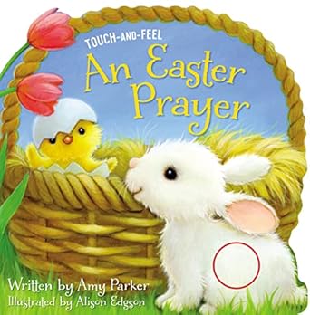 an easter prayer touch and feel an easter and springtime touch and feel book for kids 1st edition amy parker