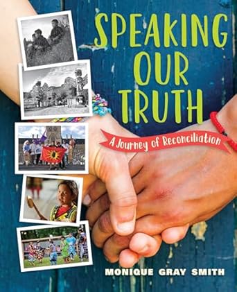 speaking our truth a journey of reconciliation 1st edition monique gray smith 1459815831, 978-1459815834