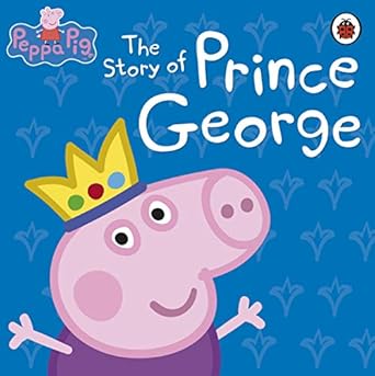 peppa pig the story of prince george 1st edition peppa pig 0723292159, 978-0723292159