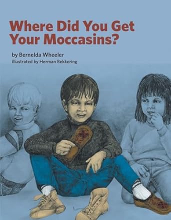 where did you get your moccasins 1st edition bernelda wheeler ,herman bekkering 1553796616, 978-1553796619