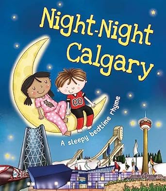 night night calgary a sweet goodnight board book for kids and toddlers 1st edition katherine sully ,helen
