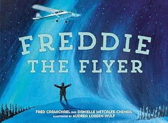 freddie the flyer 1st edition danielle metcalfe chenail ,fred carmichael ,audrea loreen wulf 1774880806,