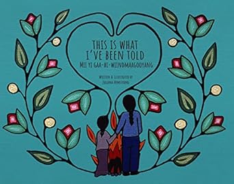 this is what ive been told mii yi gaa bi wiindmaagooyaan 1st edition juliana armstrong 1989122698,