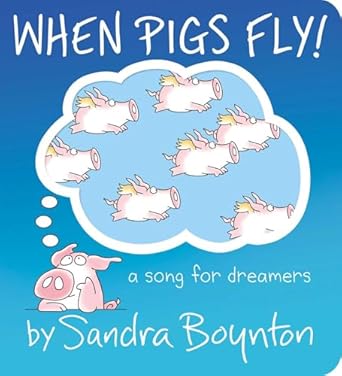 when pigs fly a song for dreamers 1st edition sandra boynton 1665977442, 978-1665977449