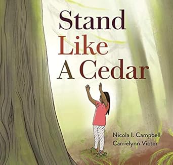 stand like a cedar 1st edition nicola i campbell ,carrielynn victor 1553799216, 978-1553799214