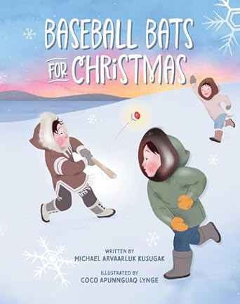 baseball bats for christmas 1st edition michael arvaarluk kusugak ,coco lynge 1773219723, 978-1773219721