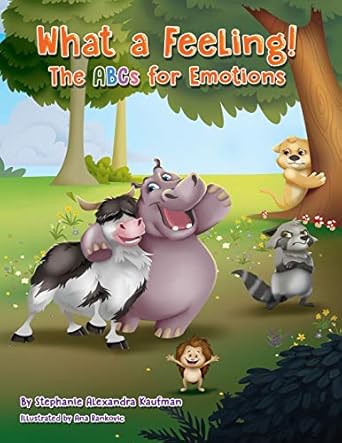 what a feeling the abcs for emotions 1st edition stephanie alexandra kaufman ,karen m greenberg ,ana rankovic