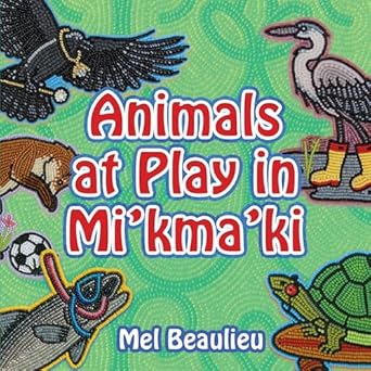 animals at play in mikmaki 1st edition mel beaulieu 1459507444, 978-1459507449