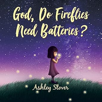 god do fireflies need batteries 1st edition ashley stover 1664225439, 978-1664225435