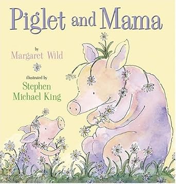 piglet and mama 1st edition margaret wild ,stephen michael king 0810958694, 978-0810958692