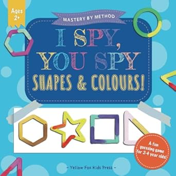 i spy you spy shapes and colours a fun guessing game for 2 4 year olds 1st edition yellow fox kids press