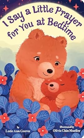 i say a little prayer for you at bedtime padded board book for easter basket gifts 1st edition lorie ann
