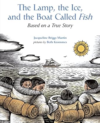 the lamp the ice and the boat called fish based on a true story 1st edition jacqueline briggs martin