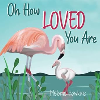 oh how loved you are 1st edition melanie hawkins 1953989136, 978-1953989130