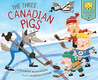 the three canadian pigs a hockey story 1st edition jocelyn watkinson ,marcus cutler 1534111603, 978-1534111608