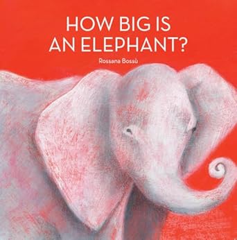 how big is an elephant 1st edition rossana bossu 1554519977, 978-1554519972
