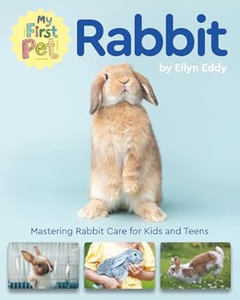 my first pet rabbit mastering rabbit care for kids and teens 1st edition ellyn eddy 1961846136, 978-1961846135