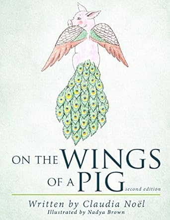 on the wings of a pig 1st edition claudia noel ,nadya brown 0996663312, 978-0996663311
