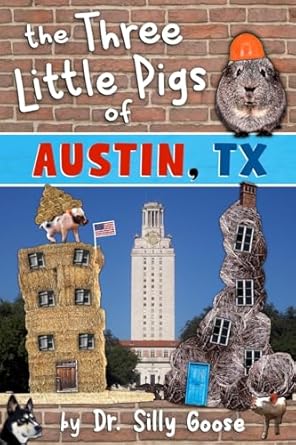 the three little pigs of austin tx 1st edition dr silly goose 1540395790, 978-1540395795