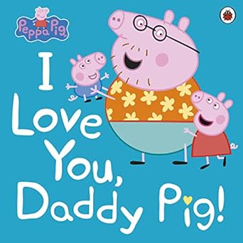 peppa pig i love you daddy pig 1st edition peppa pig 0241371570, 978-0241371572