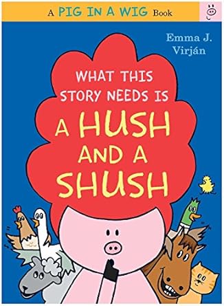 what this story needs is a hush and a shush 1st edition emma j virjan 006241528x, 978-0062415288