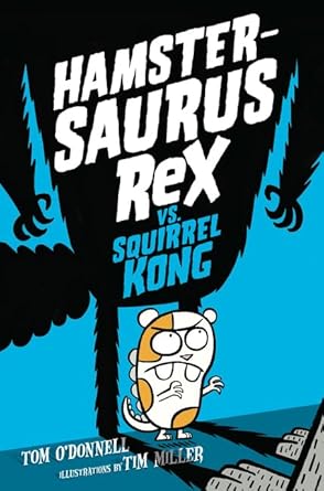 hamstersaurus rex vs squirrel kong 1st edition tom o'donnell ,tim miller 0062377566, 978-0062377562