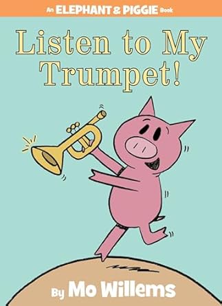 listen to my trumpet an elephant and piggie book 1st edition mo willems 1423154045, 978-1423154044