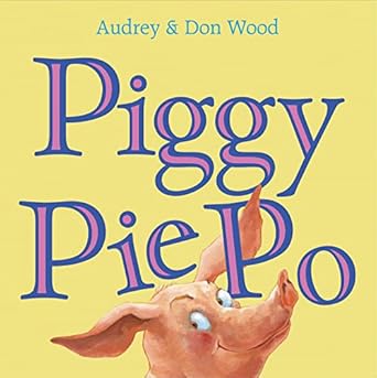 piggy pie po 1st edition audrey wood ,don wood 1328886123, 978-1328886125