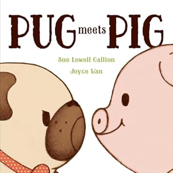 pug meets pig 1st edition sue lowell gallion ,joyce wan 1481420666, 978-1481420662