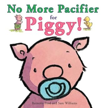 no more pacifier for piggy 1st edition bernette ford ,sam williams 1906250456, 978-1906250454