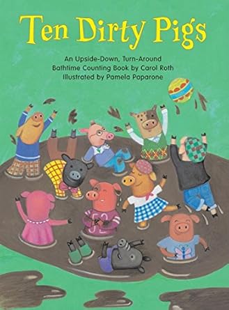 ten dirty pigs/ten clean pigs an upside down turn around bathtime counting book 1st edition carol roth