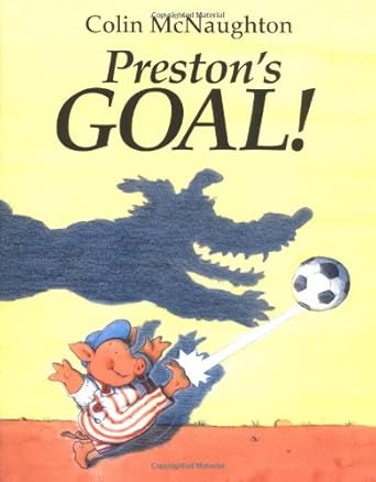 prestons goal a preston pig story 1st edition colin mcnaughton 0152018166, 978-0152018160