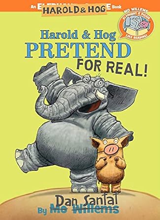 harold and hog pretend for real elephant and piggie like reading 1st edition dan santat 1368027164,