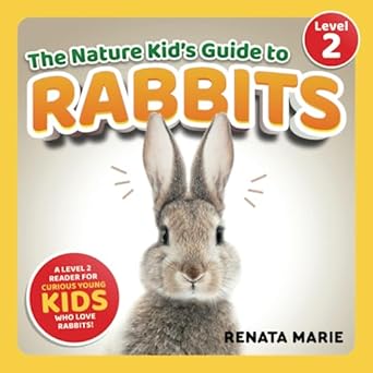 the nature kids guide to rabbits a level 2 reader for curious young kids who love rabbits 1st edition renata
