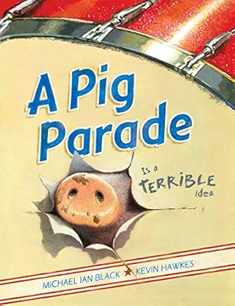 a pig parade is a terrible idea 1st edition michael ian black ,kevin hawkes 1416979220, 978-1416979227