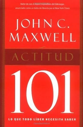 actitud 101 / attitude 101 lo que todo lider necesita saber 1st edition john c maxwell 0881137650,