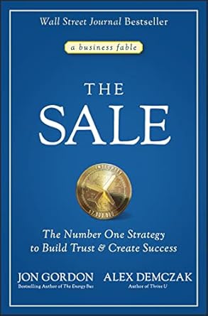 the sale the number one strategy to build trust and create success 1st edition jon gordon ,alex demczak
