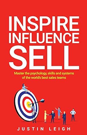 inspire influence sell master the psychology skills and systems of the worlds best sales teams 1st edition