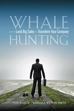 whale hunting how to land big sales and transform your company 1st edition tom searcy ,barbara weaver smith