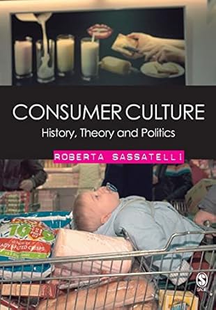 consumer culture history theory and politics 1st edition roberta sassatelli 1412911818, 978-1412911818