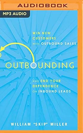 outbounding win new customers with outbound sales and end your dependence on inbound leads 1st edition