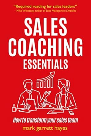 sales coaching essentials how to transform your sales team 1st edition mark garrett hayes 1788603303,