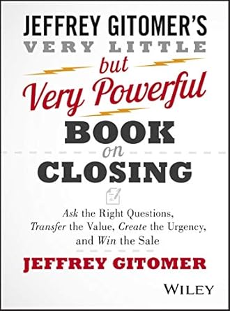 the very little but very powerful book on closing ask the right questions transfer the value create the