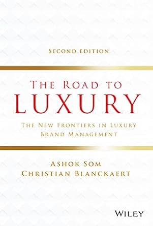 the road to luxury the new frontiers in luxury brand management 1st edition ashok som ,christian blanckaert