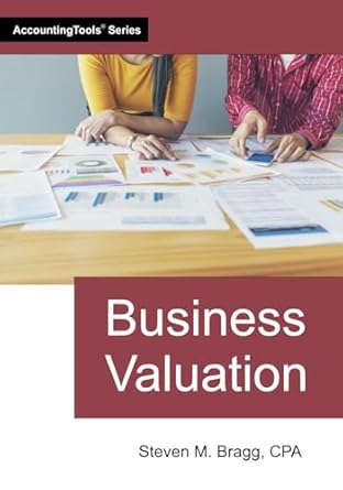 business valuation 1st edition steven m bragg 1642212962, 978-1642212969
